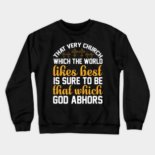 That very church which the world likes best is sure to be that which God abhors Crewneck Sweatshirt